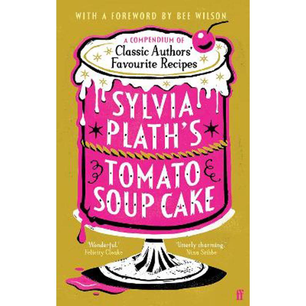 Sylvia Plath's Tomato Soup Cake: A Compendium of Classic Authors' Favourite Recipes - 'Utterly charming' (Nina Stibbe) (Hardback) - Various